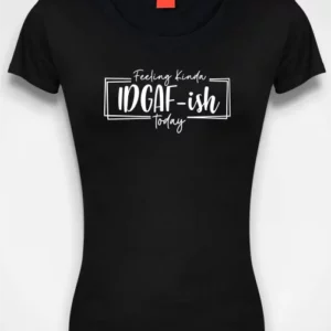 Feeling IDGAF-ish today t-shirt